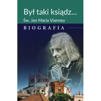 Był taki ksiądz. Św. Jan Maria Vianney. Biografia